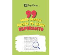 99 Word Search Puzzles to Learn Esperanto: Activate your brain and memorize over 700 words (Esperanto Puzzles)