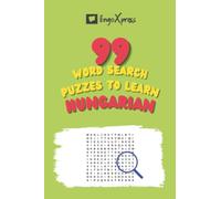 99 Word Search Puzzles to Learn Hungarian: Activate your brain and memorize over 700 words (99 Puzzles - Hungarian Edition)
