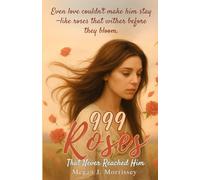 999 Roses That Never Reached Him: Even love couldn't make him stay-like roses that wither before they bloom.