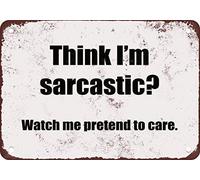 9Ginkgo & Tin Sign - Letrero de metal con texto en inglés "Think I39;m Sarcastic Watch Me Pretend to Care". Letrero divertido para casa, hogar o negocio, 8 x 12 pulgadas