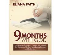 9Months with God: A Christian Pregnancy Planner and Journal for Expecting Mothers with Prayer Prompts and Reflections