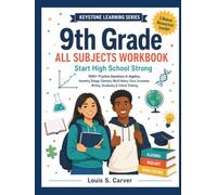 9th Grade ALL SUBJECTS WORKBOOK: Start High School Strong - 1000+ Practice Questions in Algebra, Geometry, Biology, Chemistry, World History, Civics, Economics, Writing, Vocabulary & Critical Thinking