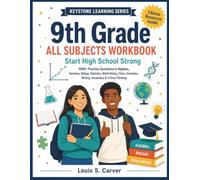 9th Grade ALL SUBJECTS WORKBOOK: Start High School Strong - 1000+ Practice Questions in Algebra, Geometry, Biology, Chemistry, World History, Civics, Economics, Writing, Vocabulary & Critical Thinking
