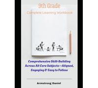 9th Grade Complete Learning Workbook: Comprehensive Skill-Building Across All Core Subjects-Aligned, Engaging & Easy to Follow
