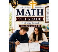 9th Grade Math Semester 2 Units (6 - 10): A Christian Homeschool Math Workbook with Step-by-Step Lessons, Practice Problems, and Answer Key (Math Workbooks Semesters, Grades 3 - 12.)