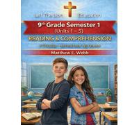 9th Grade Reading and Comprehension - Semester 1 Units (1 - 6): A Christian Homeschool Workbook