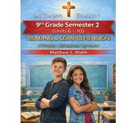 9th Grade Reading and Comprehension - Semester 2 Units (6- 10): A Christian Homeschool Workbook (Grades 3 - 12th Reading/Comprehension Semesters 1-2)