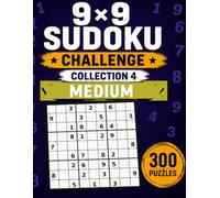 9x9 Sudoku Challenge Collection 4: Medium: 300 Puzzles • 4 Puzzles per Page