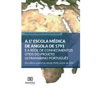 A 1ª Escola Médica De Angola De 1791 E A Rede De Conhecimentos Úteis D