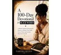 A 100-Day Devotional for Black Women: 5-Minute Inspired Devotions & Prayers to Deepen Your Faith, Grow Closer and Anchor Your Love in God