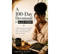 A 100-Day Devotional for Black Women: 5-Minute Inspired Devotions & Prayers to Deepen Your Faith, Grow Closer and Anchor Your Love in God