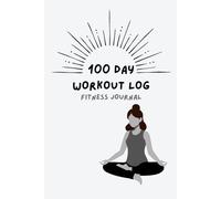 A 100-Day Fitness Journal for Women Who Lift, Flow, and Move with Intention: Daily Workout Logbook to Track Pilates, Yoga, Strength Training, and Gentle Fitness Goals