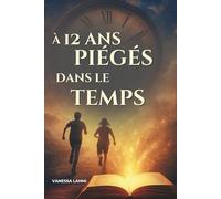 A 12 ans, piégés dans le temps: Roman d’aventure et de voyage temporel pour ados : 11-15 ans