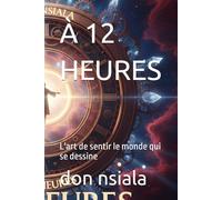 À 12 HEURES: L'art de sentir le monde qui se dessine