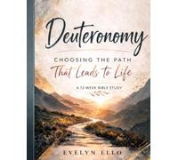 A 12-W ible Study Through Deuteronomy: Choosing the Path That Leads to Life: Covenant, Kingdom, and Faithfulness