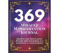A 12-Week Guided 369 Manifestation Method Journal, Law of Attraction Planner & Miracle Manifestation: Notebook to Manifest Abundance, Love, Happiness & Your Heart’s Desire, 138 pages