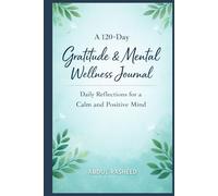 A 120-Day Gratitude & Mental Wellness Journal: Daily Reflections for a Calm and Positive Mind