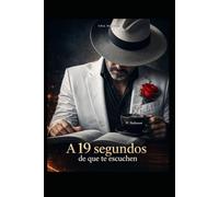 A 19 segundos de que te escuchen: Una novela que transformará tu forma de comunicar, liderar y conectar con los demás