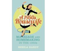 A 1950s Housewife: Marriage and Homemaking in the 1950s