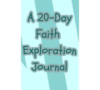 A 20-Day Faith Exploration Journal: For the Curious, Skeptical, and Unconvinced