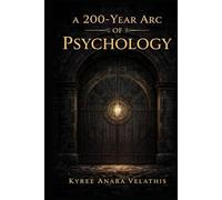 A 200-Year Arc of Psychology: Where This Body of Work Lands (VALLATHIAN STUDIES)