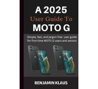 A 2025 User Guide To Moto G: Simple, fast, and jargon-free user guide for first-time MOTO G users and seniors