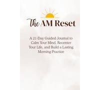A 21-Day Guided Journal to Calm Your Mind, Recenter Your Life, and Build a Lasting Morning Practice
