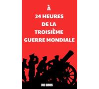 À 24 heures de la troisième guerre mondiale: Chroniques d'un conflit apocalyptique
