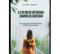 A 240 km de mí misma: Camino de Santiago: A 240 km de mí misma: Camino de Santiago