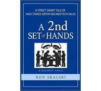 A 2nd Set of Hands: A STREET Smart Tale of High Stakes Ortho, Biologics, MedTech Selling