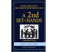 A 2nd Set of Hands - NEW 2nd Edition: A STREET Smart Tale of High Stakes Ortho Bio MedTech Sales