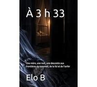 À 3 h 33: Une mère, une nuit, une descente aux frontières du sommeil, de la foi et de l’enfer