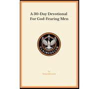A 30-Day Devotional for God-Fearing Men: A Call to Obedience, Discipline, and Biblical Order