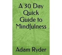 A 30 Day Quick Guide to Mindfulness
