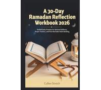 A 30-Day Ramadan Reflection Workbook 2026: Guided Daily Prompts for Spiritual Stillness, Prayer Trackers, and Post-Ramadan Habit Building.