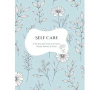 A 30-Day Self-Care Journal to Pause, Reflect & Grow: A Guided Journey of Mindfulness, Gratitude, and Relaxation