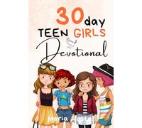 A 30 Day Teen Girls Daily Devotional: Simple Daily Encouragement to Grow Faith, Confidence, and Purpose