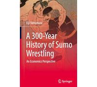 A 300-Year History of Sumo Wrestling: An Economics Perspective