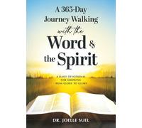 A 365-Day Journey Walking with the Word & the Spirit: A Daily Devotional for Growing from Glory to Glory