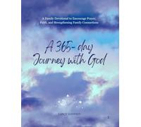 A 365- day journey with God: A Family Devotional to Encourage Prayer, Faith, and Strengthening Family Connections