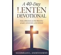 A 40-Day Lenten Devotional: Daily Reflections on the Word for Prayer, Conversion, and Renewal