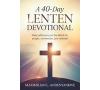 A 40-Day Lenten Devotional: Daily Reflections on the Word for Prayer, Conversion, and Renewal