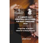 A 5-Minute Daily Christmas Devotional for Busy Christians 2025: 31 Days of Hope, Joy, and Faith to Celebrate the True Meaning of Christmas