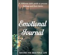A 5-Minute Daily Guide to Process Feelings and Find Clarity: A Simple Daily Practice for Emotional Awareness, Healing, and Reflection