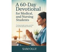 A 60-Day Devotional for Medical and Nursing Students: Finding Strength, Peace, and Faith During the Demands of Training