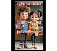 A 7 Day Food Adventure: Healthy 7 Day Diet (My Body, My Health)