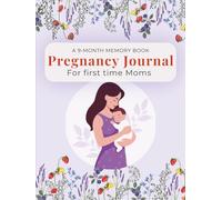 A 9-Month Memory Book: Pregnancy Journal for First-Time Moms (188 Pages ,8.5 x 11 inch): Monthly Updates, Weekly Meal Planner, Prompts, Baby Shower ... mom-to-be (The Gentle Motherhood collection)