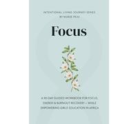 A 90-DAY GUIDED WORKBOOK FOR FOCUS, ENERGY & BURNOUT RECOVERY: WHILE EMPOWERING GIRLS’ EDUCATION IN AFRICA