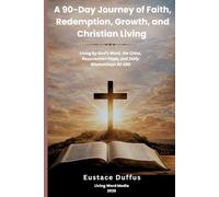 A 90-Day Journey of Faith, Redemption, Growth, and Christian Living (KJV): Living by God’s Word, the Cross, Resurrection Hope, and Daily Wisdom Volume 2: Days 91-180