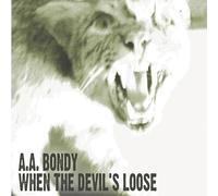 A.A. Bondy – When the Devil's Loose – Sony Music